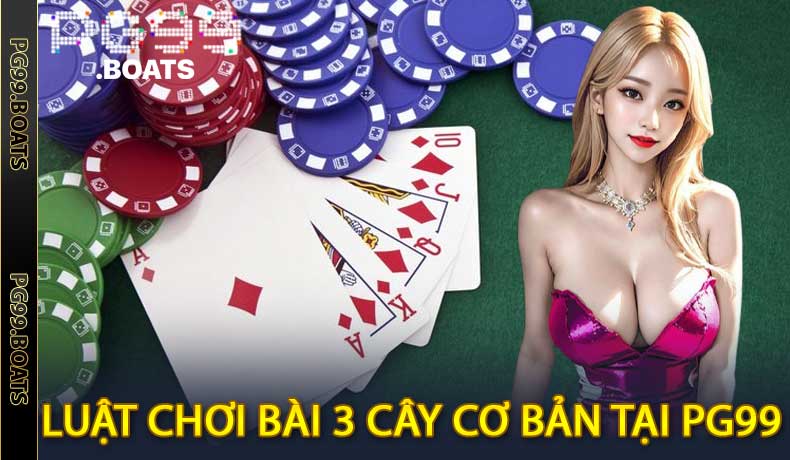 Luật Chơi Bài 3 Cây Cơ Bản tại PG99